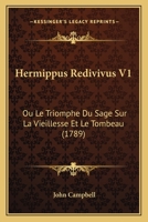 Hermippus Redivivus V1: Ou Le Triomphe Du Sage Sur La Vieillesse Et Le Tombeau (1789) 1104760053 Book Cover