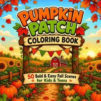 Pumpkin Patch Coloring Book: 50 Bold & Easy Fall Scenes for Kids & Teens B0HHCV5YD1 Book Cover