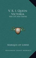 V. R. I. Queen Victoria: Her Life And Empire 1178218171 Book Cover