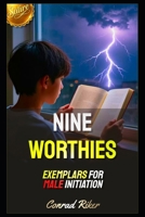 Nine Worthies: Exemplars For Male Initiation (Redpilled Counter Cultural Reformation (Satire)) B0H4FBKNCV Book Cover