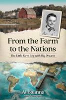 From the Farm to the Nations: The Little Farm Boy with Big Dreams B0H5LSJJ8W Book Cover