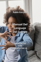 Manual Del Lenguaje Del Cuerpo: Los Secretos Para Interpretar La Comunicacion No Verbal (Spanish Edition) 9988262418 Book Cover
