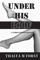 Under His Roof: A Taboo Age Gap, Stepdad Forbidden Romance B0HF54YD9S Book Cover