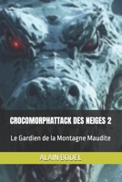 CROCOMORPHATTACK DES NEIGES 2: Le Gardien de la Montagne Maudite (French Edition) B0H4FWQSJT Book Cover