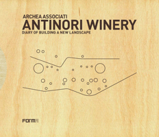 Archea Associati: Antinori Winery: Diary of Building a New Landscape 8899534926 Book Cover