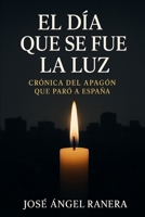 El Dia que se fue la Luz: Crónica del Apagón que Paro a España (Spanish Edition) B0F73XFPL3 Book Cover