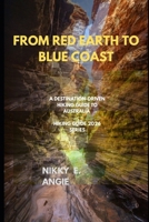 FROM RED EARTH TO BLUE COAST: A DESTINATION-DRIVEN HIKING GUIDE TO AUSTRALIA B0GM4J8TC8 Book Cover