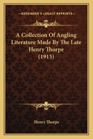 A Collection Of Angling Literature Made By The Late Henry Thorpe 054861735X Book Cover