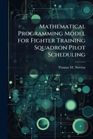 Mathematical Programming Model for Fighter Training Squadron Pilot Scheduling 102513155X Book Cover