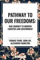 Pathway to Our Freedoms: Our Journey to Modern Liberties and Government 151541776X Book Cover