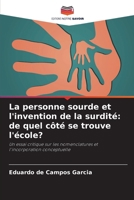 La personne sourde et l'invention de la surdité: de quel côté se trouve l'école? (French Edition) 6207744438 Book Cover