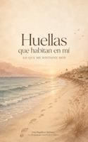 Huellas que Habitan en Mí: Lo que me Sostiene Hoy (Spanish Edition) B0H7N1QVTB Book Cover
