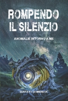 Rompendo il silenzio.: Anomalie intorno a me (Italian Edition) B0HG88QYXF Book Cover