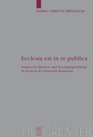 Ecclesia est in re publica: Studien zur Kirchen- und Theologiegeschichte im Kontext des Imperium Romanum (Arbeiten Zur Kirchengeschichte) 3110199475 Book Cover