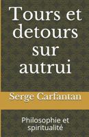 Tours et détours sur autrui: Philosophie et spiritualité (Nouvelles leçons de philosophie t. 3) 1500644048 Book Cover