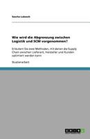 Wie wird die Abgrenzung zwischen Logistik und SCM vorgenommen?: Erläutern Sie zwei Methoden, mit denen die Supply Chain zwischen Lieferant, Hersteller und Kunden optimiert werden kann 3640798414 Book Cover