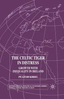 The Celtic Tiger In Distress: Growth with Inequality in Ireland 0333964365 Book Cover