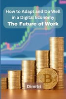How to Adapt and Do Well in a Digital Economy: The Future of Work 9358684283 Book Cover