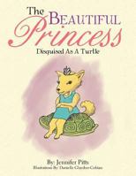 The Beautiful Princess: Disguised as a Turtle 148360795X Book Cover