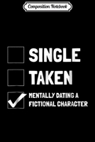 Composition Notebook: Mentally Dating A Fictional Character - Book Lover Journal/Notebook Blank Lined Ruled 6x9 100 Pages 1709845082 Book Cover