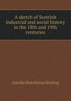 A Sketch of Scottish Industrial and Social History B0BQJR5NZR Book Cover