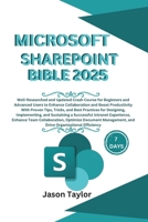 Microsoft SharePoint Bible: Well-Researched and Updated Crash Course for Beginners and Advanced Users to Enhance Collaboration and Boost Productivity ... Tricks, and Best Practice (Microsoft Office) B0DPRQN8WP Book Cover