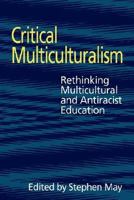 Critical Multiculturalism: Rethinking Multicultural and Antiracist Education (Social Research & Educational Studies) 0750707674 Book Cover