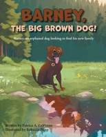 Barney, The Big Brown Dog!: Barney, an orphaned dog looking to find his new family 103831707X Book Cover