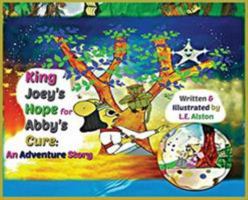 King Joey's Hope for Abby's Cure: An Adventure Story 1732016801 Book Cover