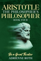 Be a Great Thinker - Aristotle: The Philosopher's Philosopher B0BWVGH62D Book Cover