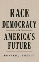 Race, Democracy, and America’s Future B0HMSDQLNN Book Cover