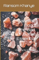 Salt: The Good, The Bad, The Essential: Unveiling the Secrets of Salt B0CMP1GN6P Book Cover