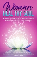 Woman Heal Thy Soul: Becoming Unstoppable: Reawaken Your Resilience, Courage, and Strength 1736987917 Book Cover