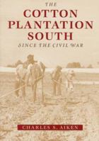 The Cotton Plantation South since the Civil War 0801873096 Book Cover