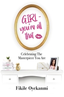 GIRL - you're all that: Celebrating The Masterpiece You Are 062085829X Book Cover
