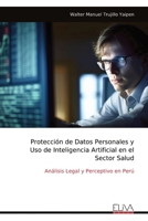 Protección de Datos Personales y Uso de Inteligencia Artificial en el Sector Salud: Análisis Legal y Perceptivo en Perú (Spanish Edition) 9999323537 Book Cover