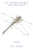 Of Things Visible and Invisible: Poems 1496951298 Book Cover