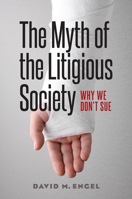 The Myth of the Litigious Society: Why We Don't Sue 022630504X Book Cover