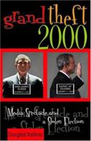 Grand Theft 2000: Media Spectacle and a Stolen Election 0742521036 Book Cover
