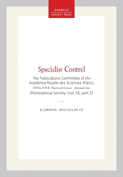 Specialist Control: The Publications Committee of the Academie Royale Des Sciences (Paris), 1700-1793 (Transactions of the American Philosophical Society) ... of the American Philosophical Society) 0871699338 Book Cover