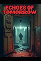 Echoes of Tomorrow: Navigating Life's Unwritten Paths: An Eerie Journey into the Unknown: Unveiling the Dark Secrets of the Asylum" B0FTSPW3WV Book Cover