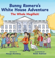 Bunny Romero's White House Adventure: The Whole Megillah! 0999446320 Book Cover