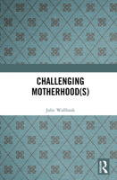 Challenging Motherhoods (New Sociologies) 1138468347 Book Cover