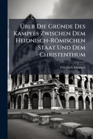 Über Die Gründe Des Kampfes Zwischen Dem Heidnisch-Römischen Staat Und Dem Christenthum 1149661283 Book Cover
