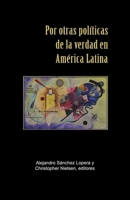 Por otras políticas de la verdad en América Latina (Serie Nueva América) 1930744838 Book Cover