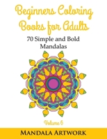 Beginners Coloring Books for Adults - Volume 6: 70 Simple and Bold Mandalas 1539604713 Book Cover
