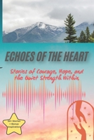 Echoes of the Heart: Stories of Courage, Hope, and the Quiet Strength Within B0FNFKXX3Q Book Cover