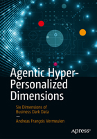 Agentic Hyper-Personalized Dimensions: Six Dimensions of Business Dark Data B0FJ13ZNP6 Book Cover