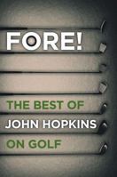 Fore!: The Best of John Hopkins on Golf 1909653187 Book Cover