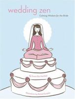 Wedding Zen: Calming Wisdom for the Bride 0811844153 Book Cover